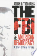 The FBI and American democracy : a brief critical history /