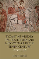 Byzantine military tactics in Syria and Mesopotamia in the tenth century : a comparative study /