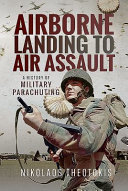 Airborne landing to air assault : a history of military parachuting /