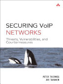 Securing VoIP networks : threats, vulnerabilities, and countermeasures /
