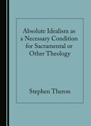 Absolute idealism as a necessary condition for sacramental or other theology /