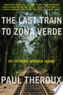 The last train to Zona Verde : my ultimate African safari /