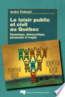 Le loisir public et civil au Quebec : dynamique, democratique, passionnel, et fragile /