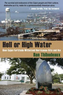 Hell or high water : how Cajun fortitude withstood hurricanes Rita and Ike /