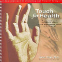 Touch for health : a practical guide to natural health using acupuncture touch and massage to improve postural balance and reduce physical and mental pain and tension /