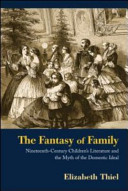 The fantasy of family : nineteenth-century children's literature and the myth of the domestic ideal /