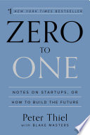 Zero to one : notes on startups, or how to build the future /