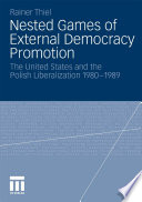 Nested games of external democracy promotion : the United States and the Polish liberalization 1980-1989 /