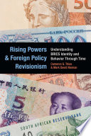 Rising powers and foreign policy revisionism : understanding BRICS identity and behavior through time /
