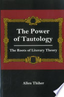 The power of tautology : the roots of literary theory /