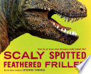Scaly spotted feathered frilled : how do we know what dinosaurs really looked like? /