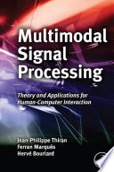 Multimodal signal processing : theory and applications for human-computer interaction /