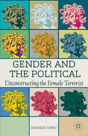 Gender and the political : deconstructing the female terrorist /