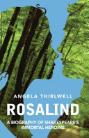 Rosalind : a biography of Shakespeare's immortal heroine /