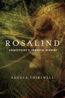 Rosalind : Shakespeare's immortal heroine /