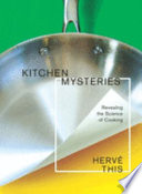 Kitchen mysteries : revealing the science of cooking = Les secrets de la casserole /