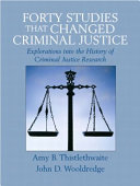 Forty studies that changed criminal justice : explorations into the history of criminal justice research /