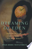 Dreaming of Eden : American Religion and Politics in a Wired World /