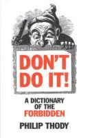 Don't do it! : a dictionary of the forbidden /