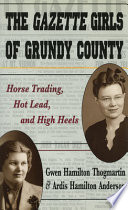 The Gazette girls of Grundy County : horse trading, hot lead, and high heels /