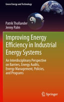 Improving energy efficiency in industrial energy systems : an interdisciplinary perspective on barriers, energy audits, energy management, policies, and programs /