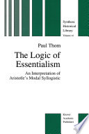 The Logic of Essentialism : an Interpretation of Aristotle's Modal Syllogistic /