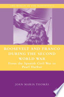 Roosevelt and Franco during the Second World War : From the Spanish Civil War to Pearl Harbor /