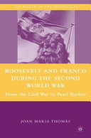 Roosevelt and Franco during the Second World War : from the Spanish Civil War to Pearl Harbor /