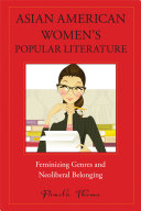 Asian American women's popular literature : feminizing genres and neoliberal belonging /