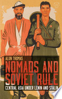 Nomads and Soviet rule : Central Asia under Lenin and Stalin /