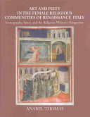 Art and piety in the female religious communities of Renaissance Italy : iconography, space, and the religious woman's perspective /