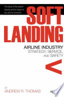 Soft landing : airline industry strategy, service, and safety /