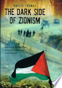 The dark side of Zionism : Israel's quest for security through dominance /
