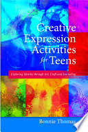 Creative expression activities for teens : exploring identity through art, craft and journaling /
