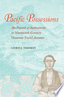 Pacific possessions : the pursuit of authenticity in nineteenth-century Oceanian travel accounts /