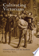 Cultivating Victorians : liberal culture and the aesthetic /