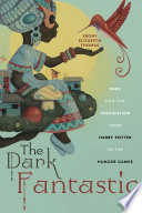 The dark fantastic : race and the imagination from Harry Potter to The hunger games /