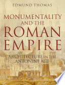 Monumentality and the Roman Empire : architecture in the Antonine age /