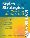 Styles and strategies for teaching middle school mathematics : 21 techniques for differentiating instruction and assessment /