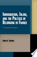 Immigration, Islam, and the politics of belonging in France : a comparative framework /