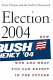 Election 2004 : how Bush won and what you can expect in the future /