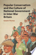 Popular conservatism and the culture of national government in inter-war Britain /