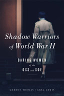 Shadow warriors of World War II : the daring women of the OSS and SOE /