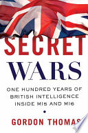 Secret wars : one hundred years of British intelligence inside MI5 and MI6 /