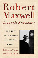 Robert Maxwell, Israel's superspy : the life and murder of a media mogul /