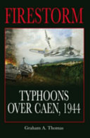 Firestorm : Typhoons Over Caen, 1944 /