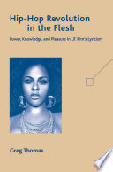 Hip-Hop Revolution in the Flesh : Power, Knowledge, and Pleasure in Lil' Kim's Lyricism /