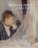 Impressionist children : childhood, family, and modern identity in French art /