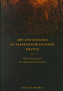 Art and ecology in nineteenth-century France : the landscapes of Théodore Rousseau /