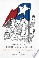 Contesting legitimacy in Chile : familial ideals, citizenship, and political struggle, 1970-1990 /
